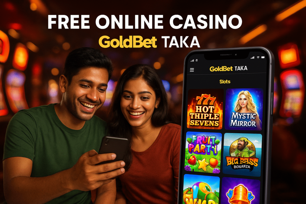 Free Online Casino – GoldBet Taka: Your Phone, Your Freedom, Your Future 1 best free online casino in Bangladesh.